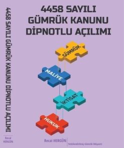 4458 Sayılı Gümrük Kanunu Dipnotlu Açılımı-Recai Hergün