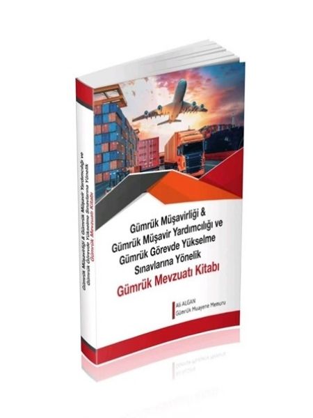 Gümrük Müşavi̇rli̇ği̇ & Gümrük Müşavi̇r Yardımcılığı ve Gümrük Görevde Yükselme Sınavlarına Yöneli̇k Gümrük Mevzuatı Ki̇tabı