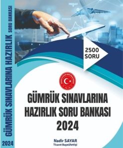 Gümrük Sınavlarına Hazırlık Soru Bankası 2024 - Nadi̇r Sayar