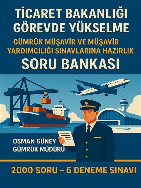 Ti̇caret Bakanlığı Görevde Yükselme Gümrük Müşavi̇r ve Müşavi̇r Yardımcılığı Sınavlarına Hazırlık Soru Bankası
