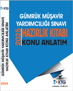 2025 GÜMRÜK MÜŞAVİR YARDIMCILIĞI SINAVI HAZIRLIK KİTABI-KONU ANLATIM 26.08.2025 tarihli revizeler