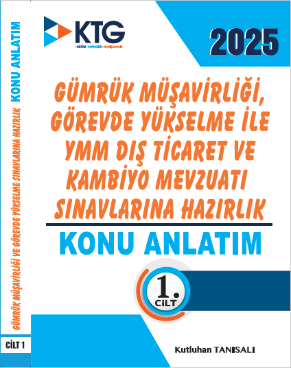 2025 GÜMRÜK MÜŞAVİRLİĞİ,GÖREVDE YÜKSELME VE YEMİNLİ MALİ MÜŞAVİRLİK-YMM SINAVLARINA HAZIRLIK KİTABI-KONU ANLATIM-10.07.2025 tarihli revizeler Gümrük Mevzuatı