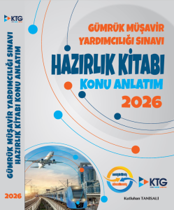 2026 GÜMRÜK MÜŞAVİR YARDIMCILIĞI SINAVI HAZIRLIK KİTABI-KONU ANLATIM 12.02.2026 tarihli revizeler